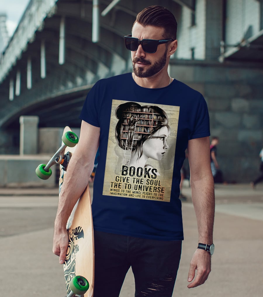 Books Give The Soul To The Universe Wings To The Mind Flight To The Imagination And Life To Everything T-Shirt