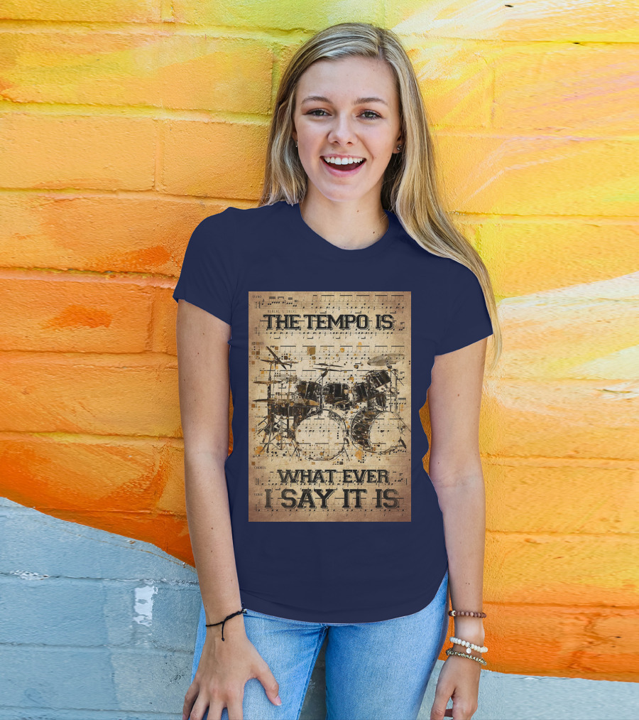 Drummer The Tempo Is Whatever I Say It Is Musical Sheet Drum Kit T-Shirt
