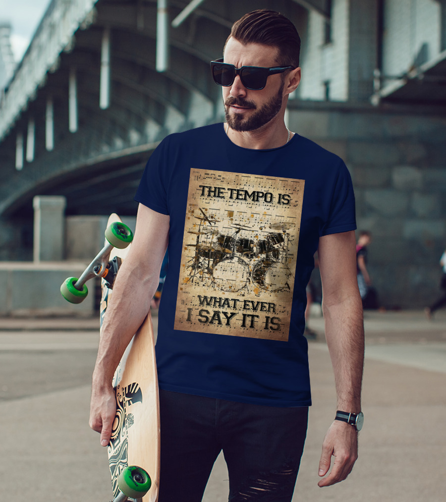 Drummer The Tempo Is Whatever I Say It Is Musical Sheet Drum Kit T-Shirt