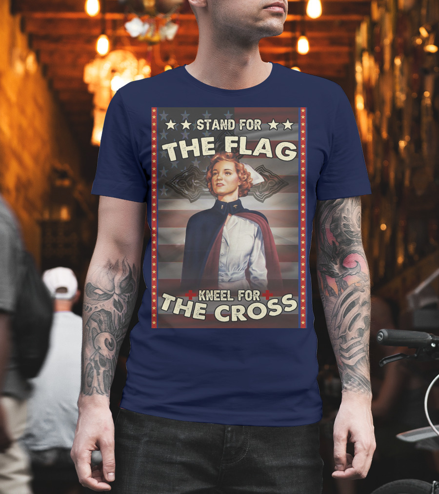 Stand for the Flag Kneel for the Cross Nurse American Patriotism T-Shirt