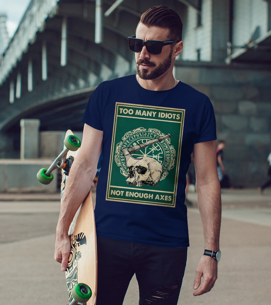 Too Many Idiots Not Enough Axes Skull Viking Runes Axe T-Shirt