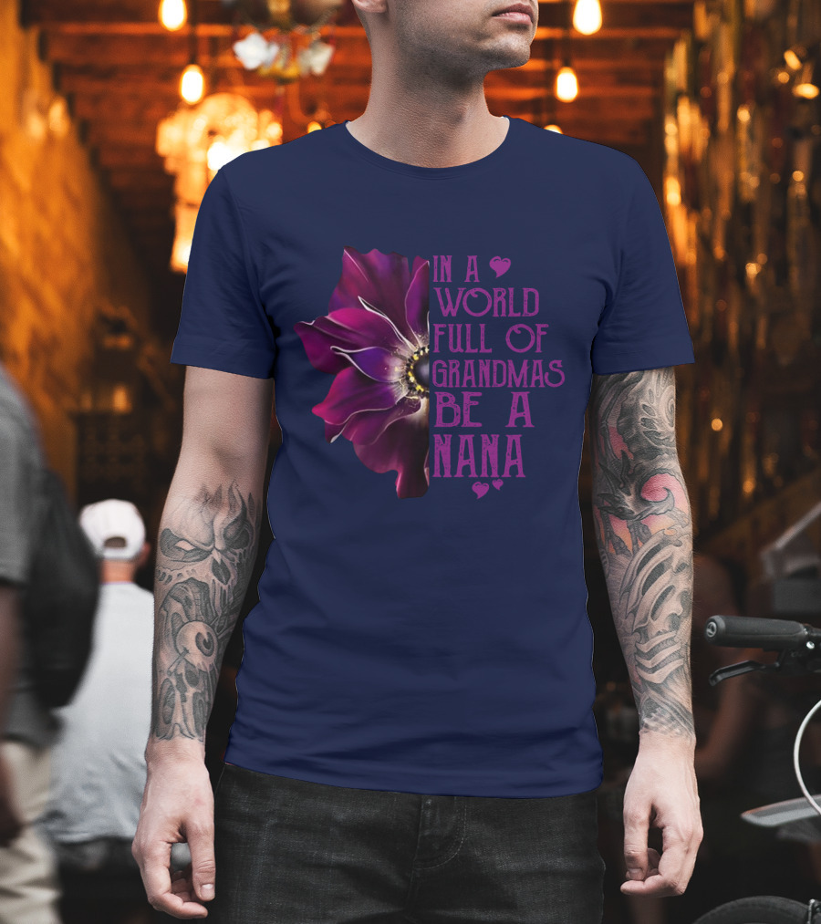In A World Full Of Grandmas Be A Nana Anemone Flower T-Shirt