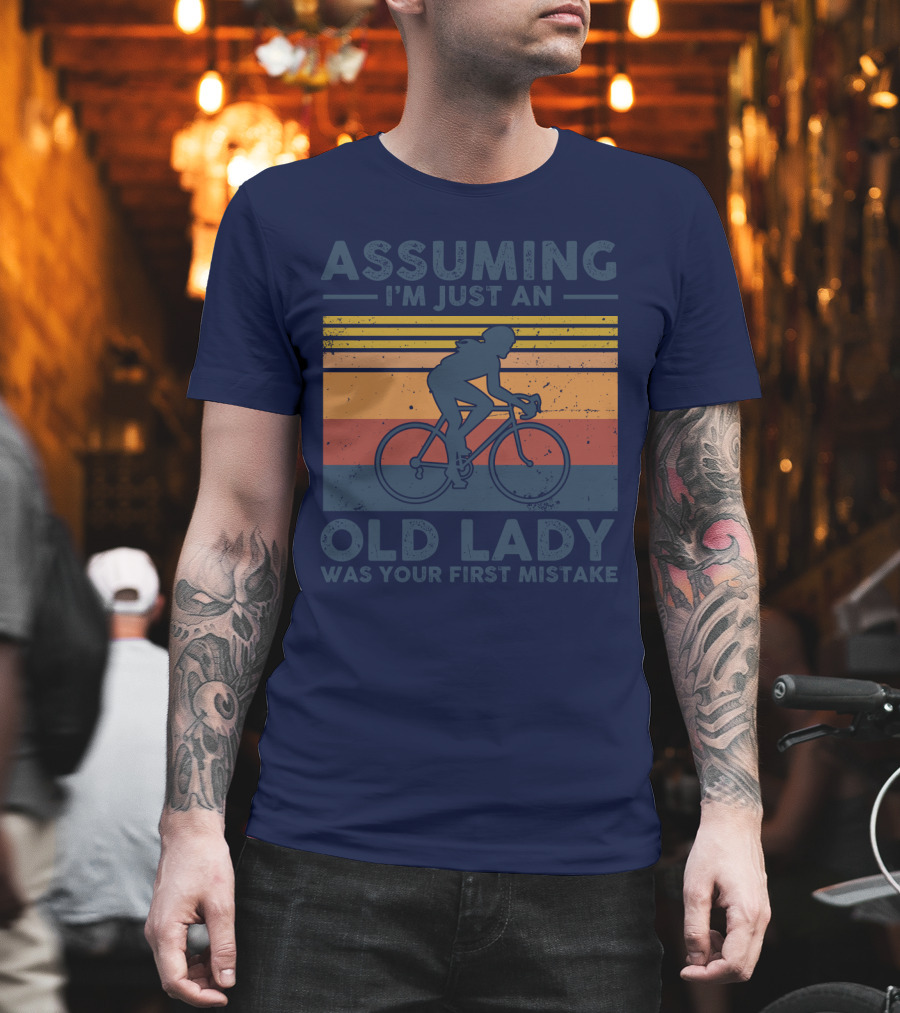 Assuming I'm Just An Old Lady Cycling Was Your First Mistake T-Shirt