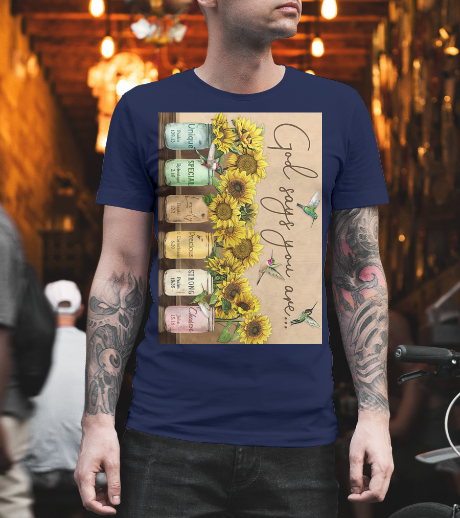 God Says You Are Unique Special Lovely Precious Strong Chosen Sunflower with Bible Verses and Hummingbirds T-Shirt