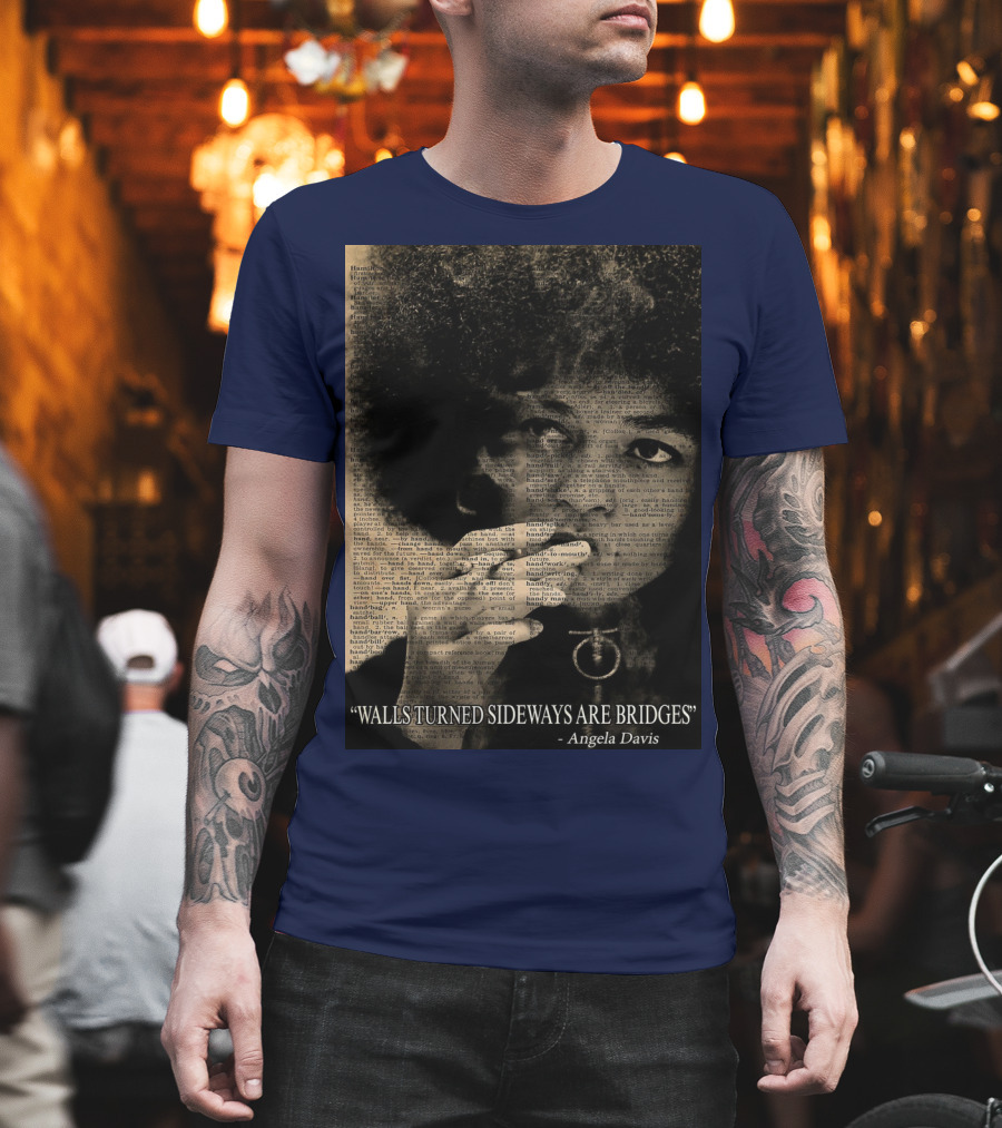 Walls Turned Sideways Are Bridges Angela Davis Portrait Text Overlay T-Shirt