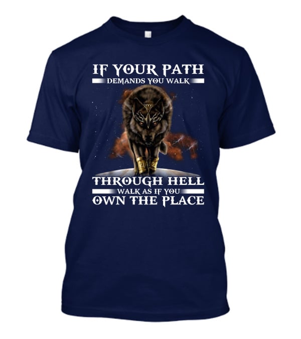 If Your Path Demands You Walk Through Hell Walk As If You Own The Place Wolf T-Shirt