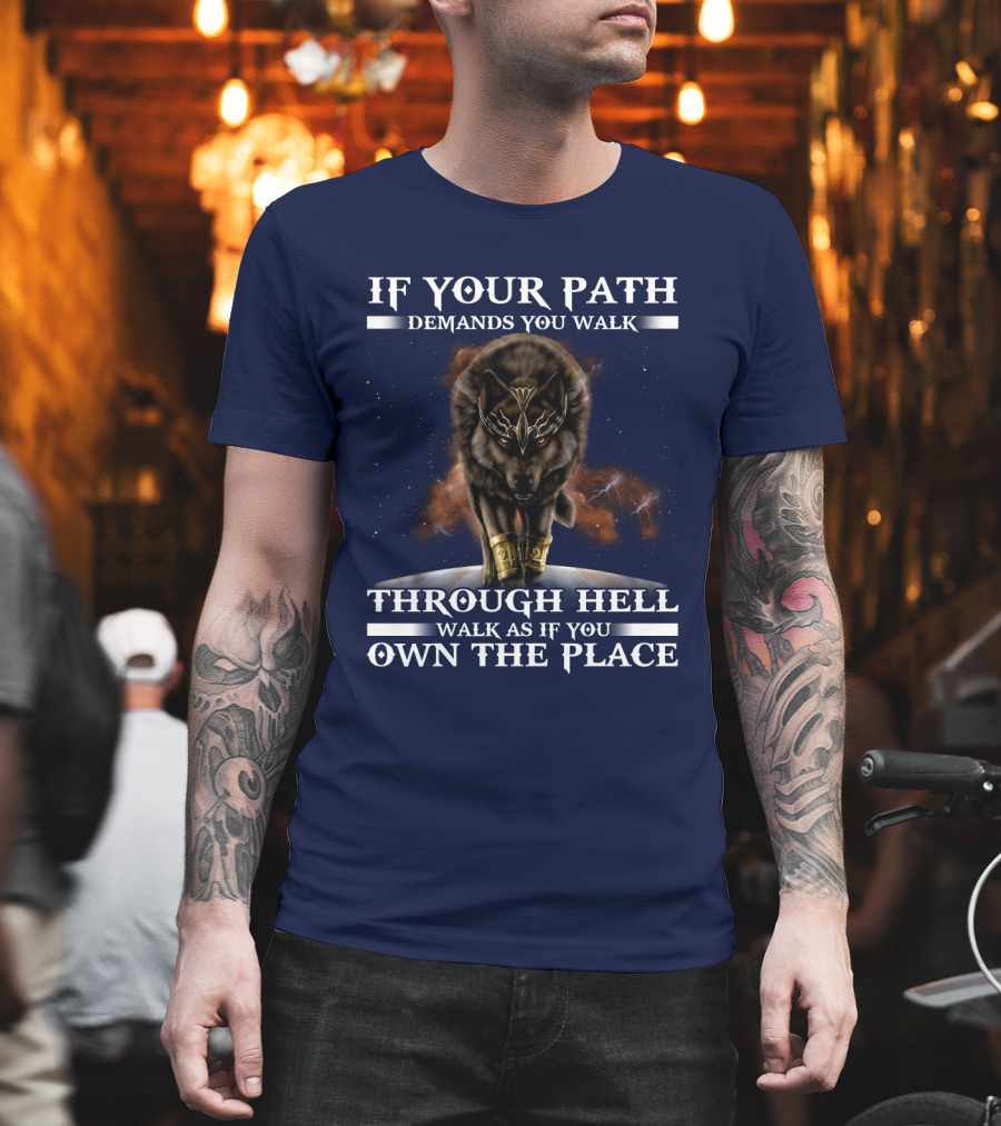 If Your Path Demands You Walk Through Hell Walk As If You Own The Place Wolf T-Shirt