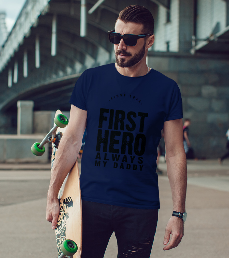 First Love First Hero Always My Daddy T-Shirt