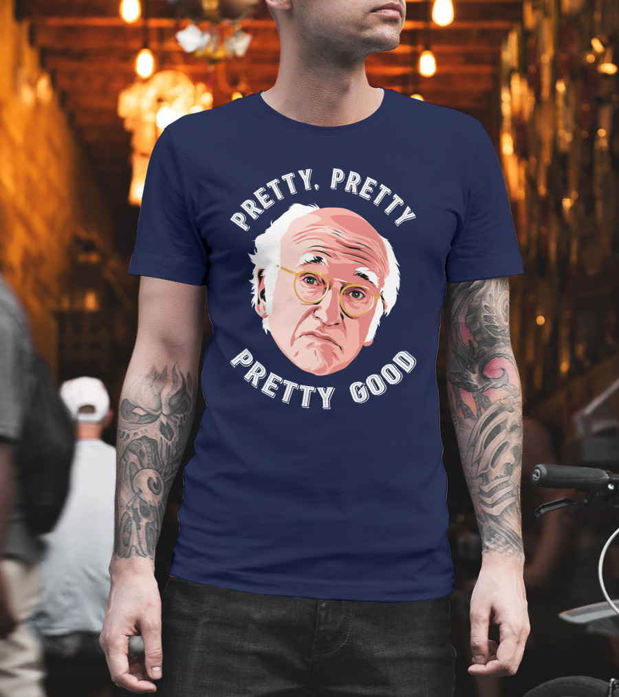 Pretty Pretty Pretty Good Larry David Face T-Shirt