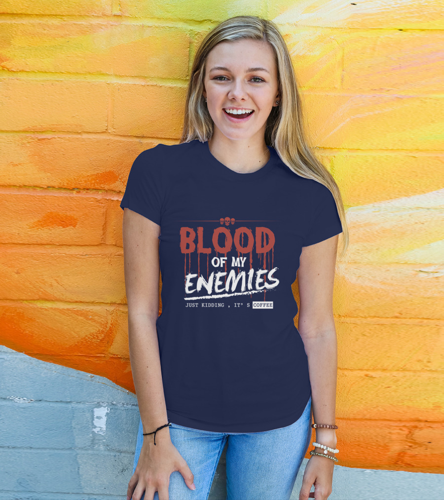 Blood Of My Enemies Just Kidding It's Coffee Skull Drips T-Shirt