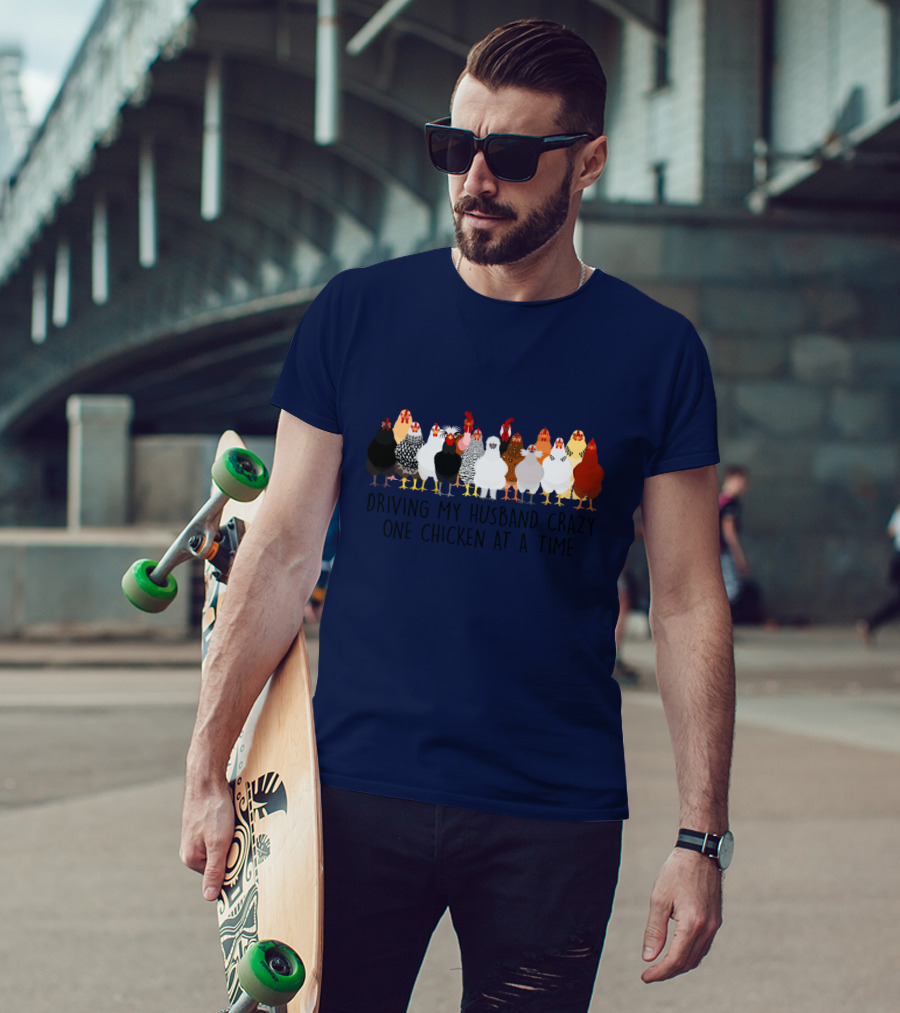 Driving My Husband Crazy With A Colorful Lineup Of Chickens T-Shirt