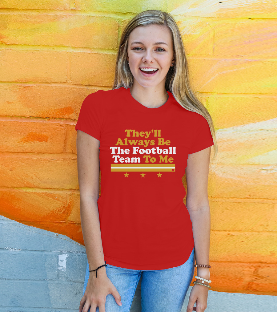They'll Always Be The Football Team To Me Three Stars Red Goldwhite Stripes T-Shirt