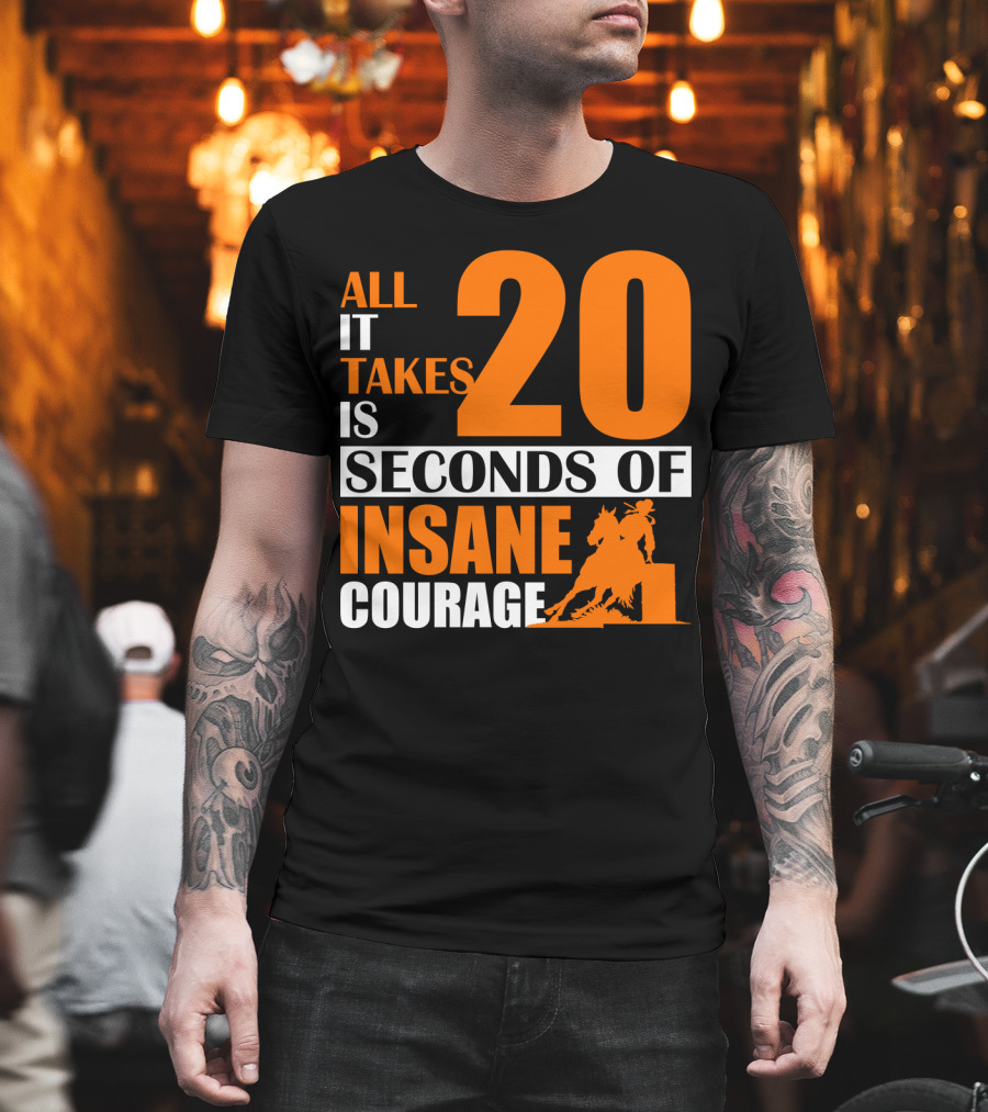 All It Takes Is 20 Seconds of Insane Courage Barrel Racing Rider T-Shirt