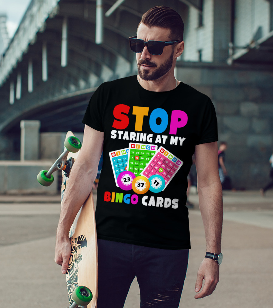 Stop Staring At My Bingo Cards Lucky Sarcasm Funny T-Shirt