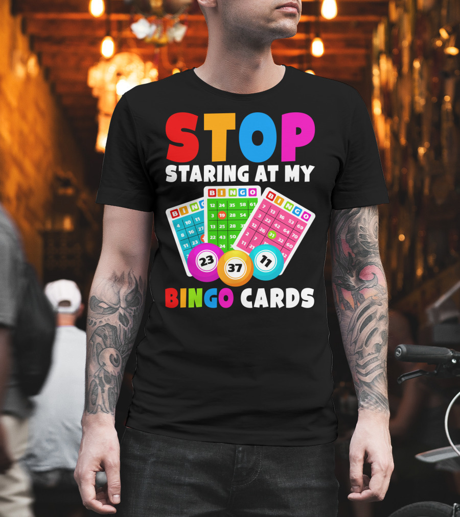 Stop Staring At My Bingo Cards Lucky Sarcasm Funny T-Shirt