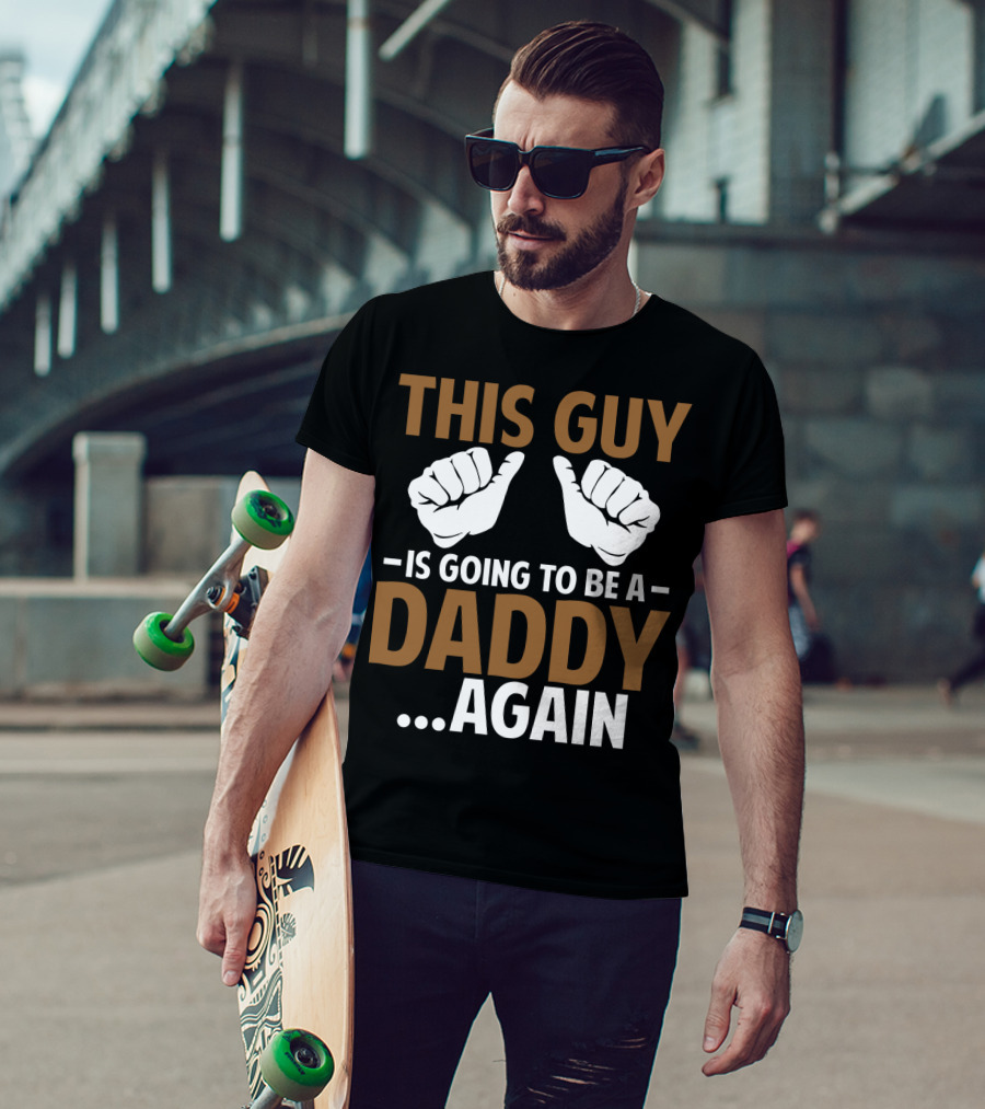 This Guy Is Going To Be A Daddy Again With Fist Bump T-Shirt