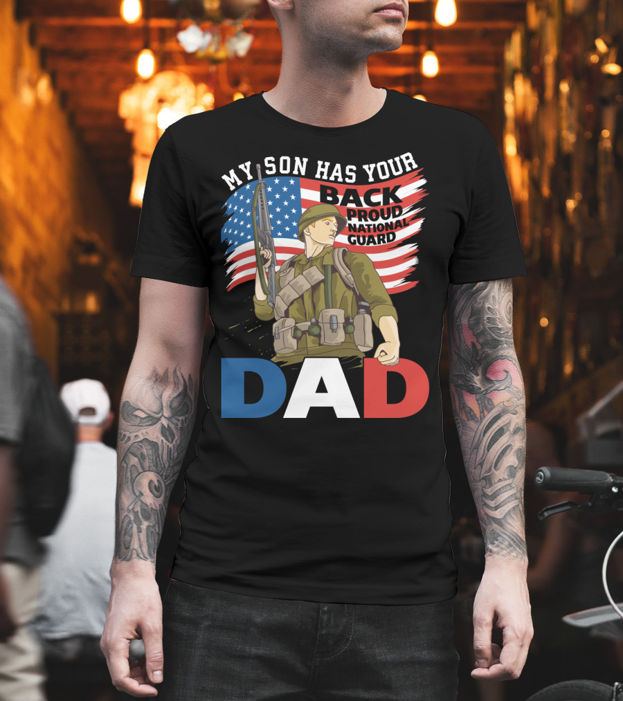 National Guard Pride My Son Has Your Back Proud Army Dad T-Shirt