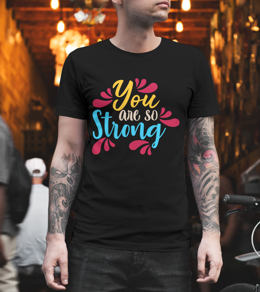 You Are So Strong Colorful Positive Message With Red And Blue Flourishes T-Shirt