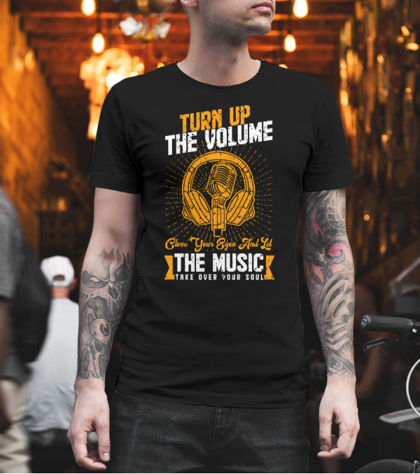 Turn Up the Volume Close Your Eyes and Let the Music Take Over Your Soul with Vintage Microphone and Headphones T-Shirt Turn Up the Volume Close Your Eyes and Let the Music Take Over Your Soul with Vintage Microphone and Headphones T-Shirt