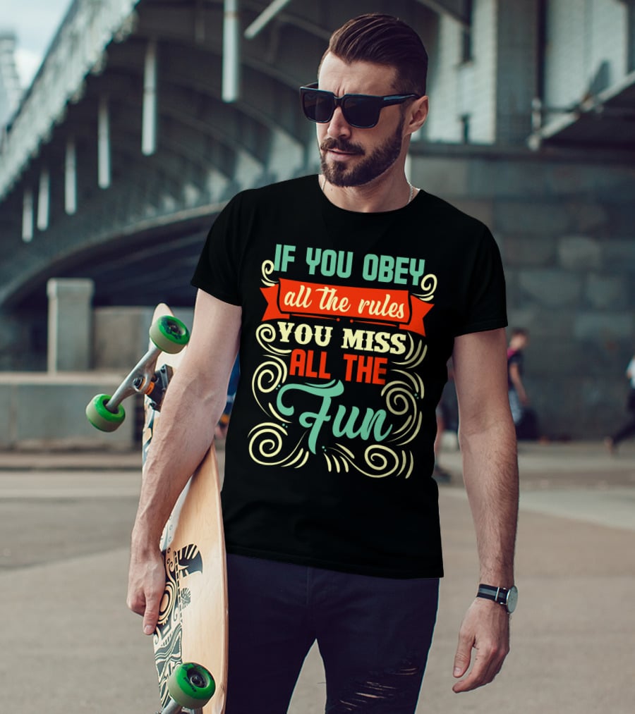 If You Obey All The Rules You Miss All The Fun Inspirational Quote Art In Vibrant Colors T-Shirt