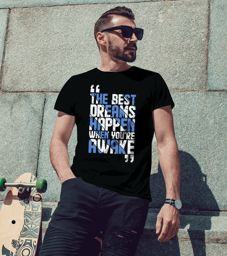 The Best Dreams Happen When You're Awake Motivational Typography T-Shirt