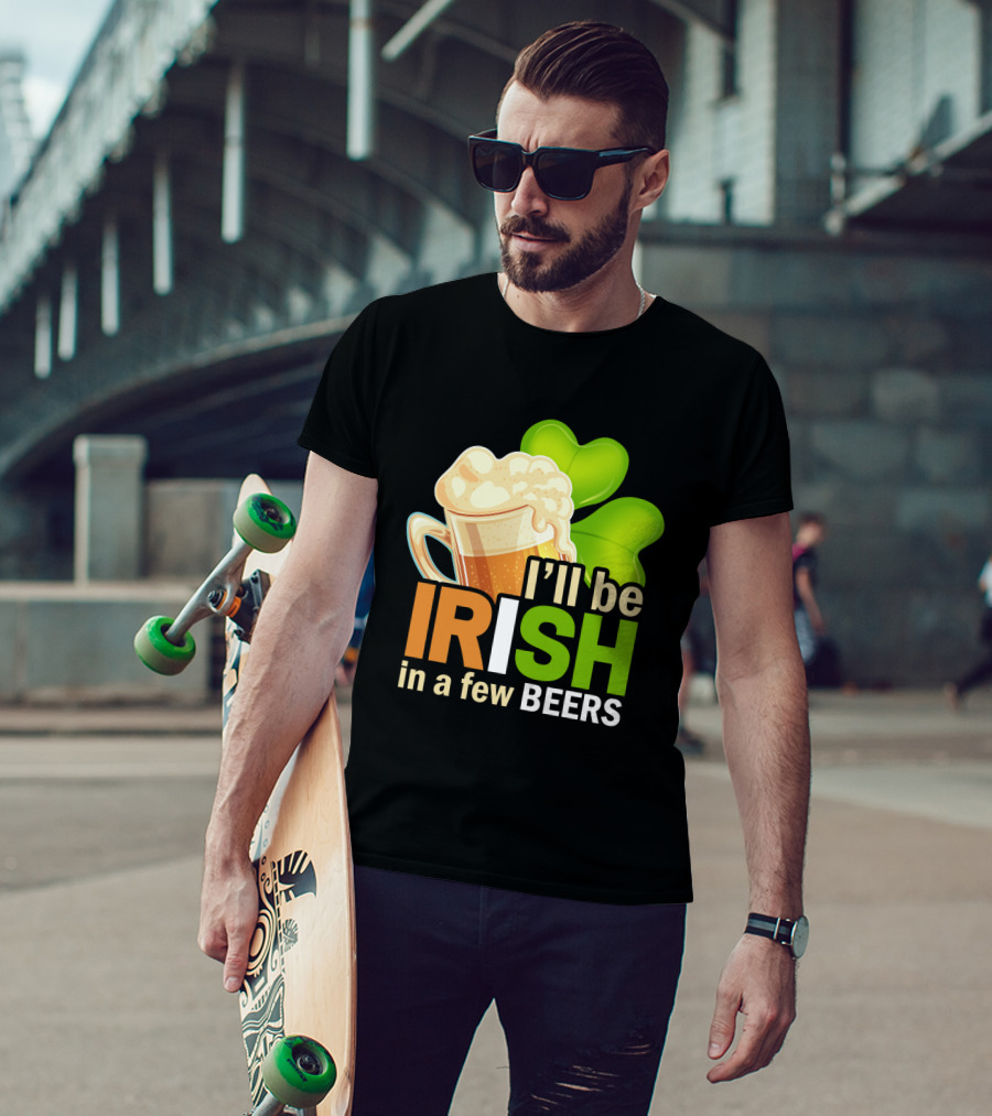I'll Be Irish In A Few Beers Beer Mug Shamrock Fun T-Shirt
