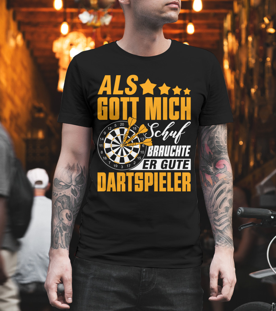 ALS GOTT MICH SCHUF BRAUCHTE ER GUTE DARTSPIELER Dartscheibe Dartpfeile Fans T-Shirt