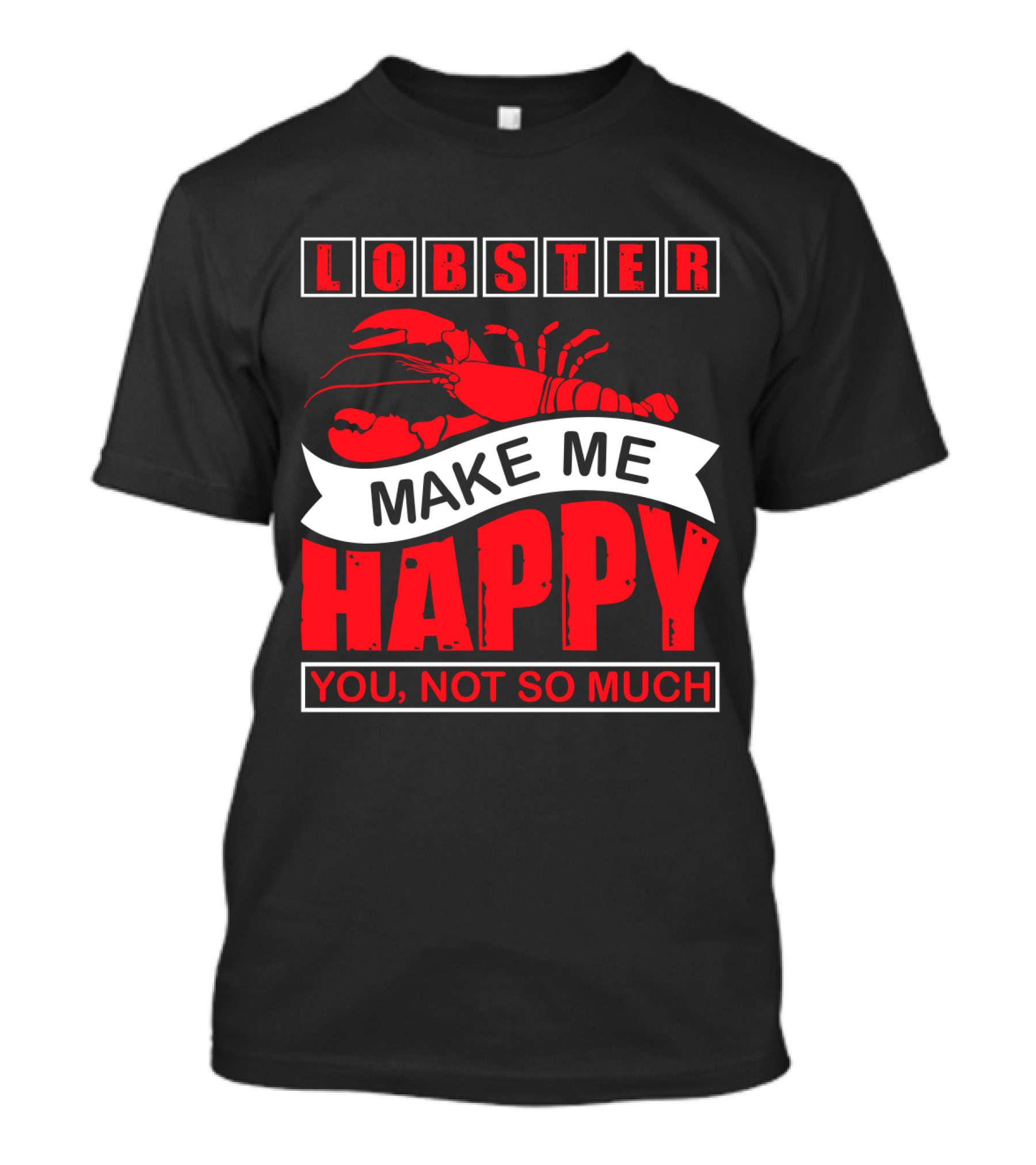 Lobster Make Me Happy You Not So Much T-Shirt
