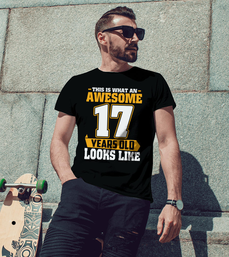 This Is What An Awesome 17 Years Old Looks Like T-Shirt