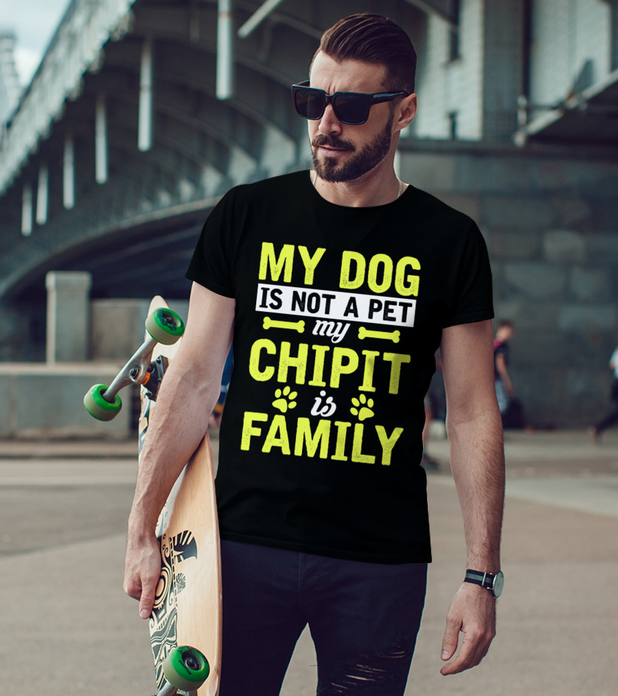 My Dog Is Not A Pet My Chipit Is Family T-Shirt