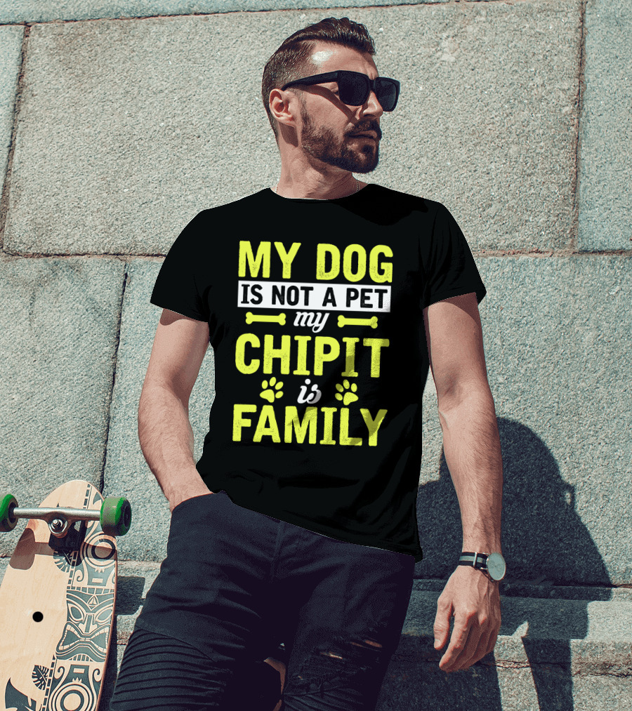 My Dog Is Not A Pet My Chipit Is Family T-Shirt