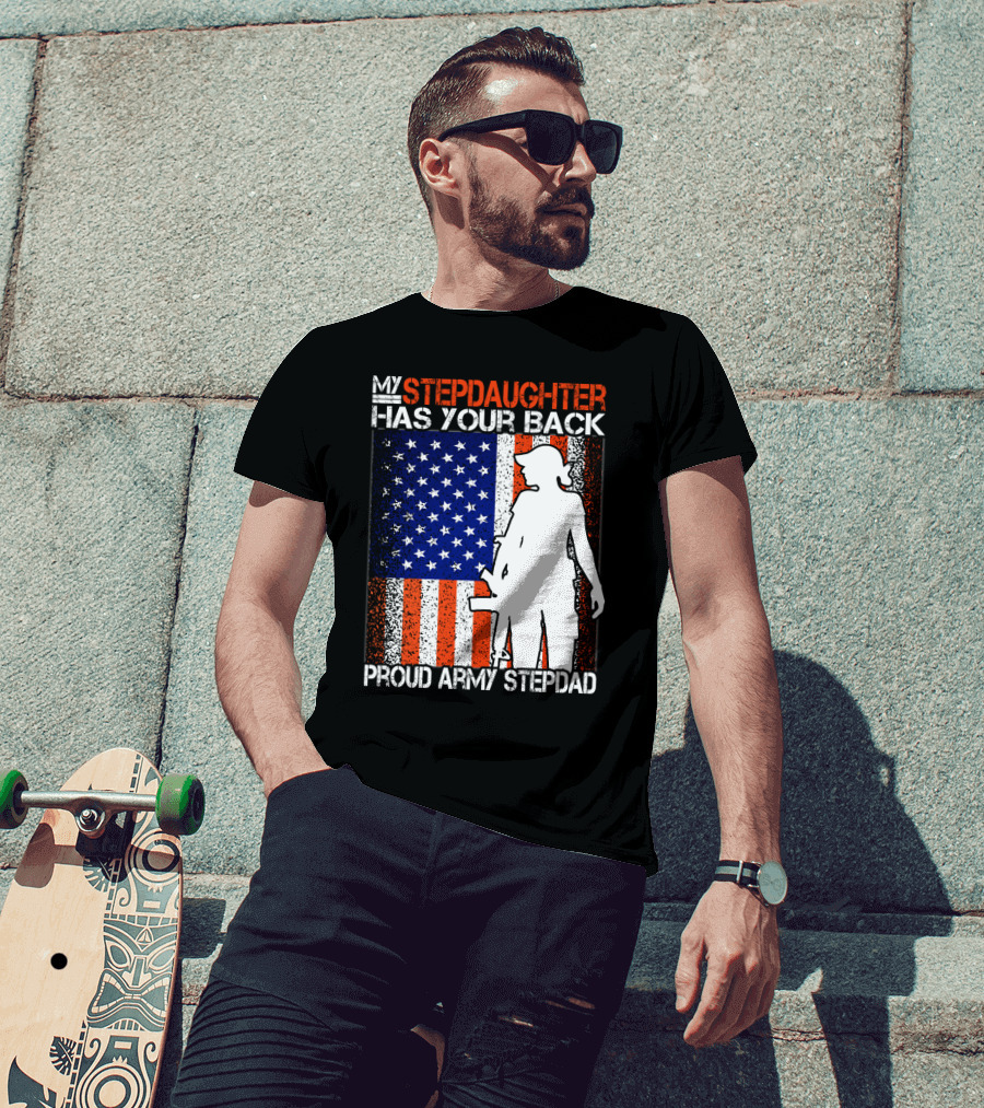My Stepdaughter Has Your Back Proud Army Stepdad American Flag T-Shirt
