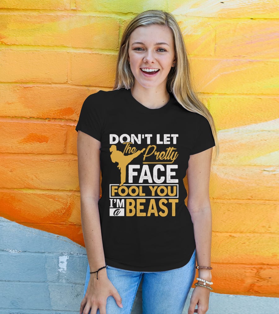 Don't Let The Pretty Face Fool You I'm A Beast T-Shirt