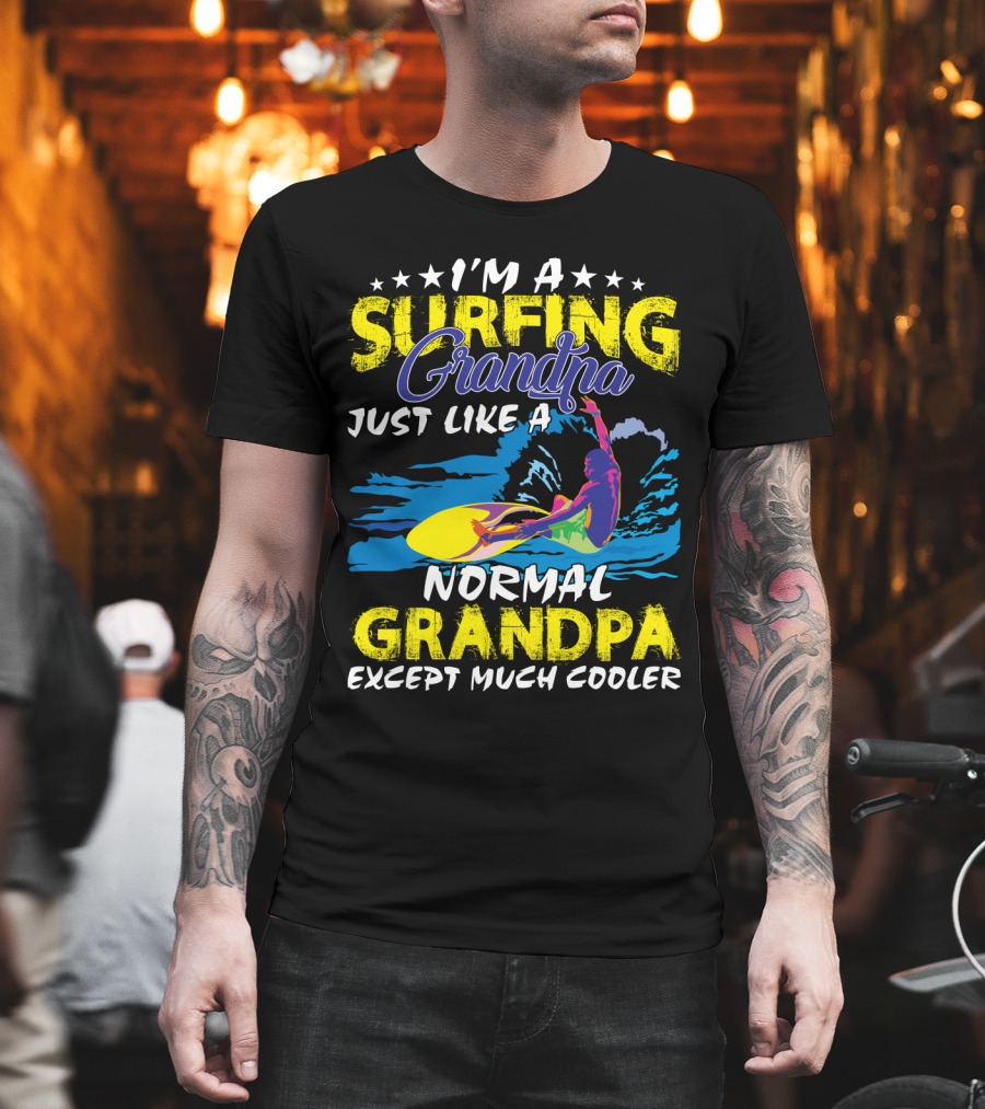 I'm A Surfing Grandpa Just Like A Normal Grandpa Except Much Cooler T-Shirt
