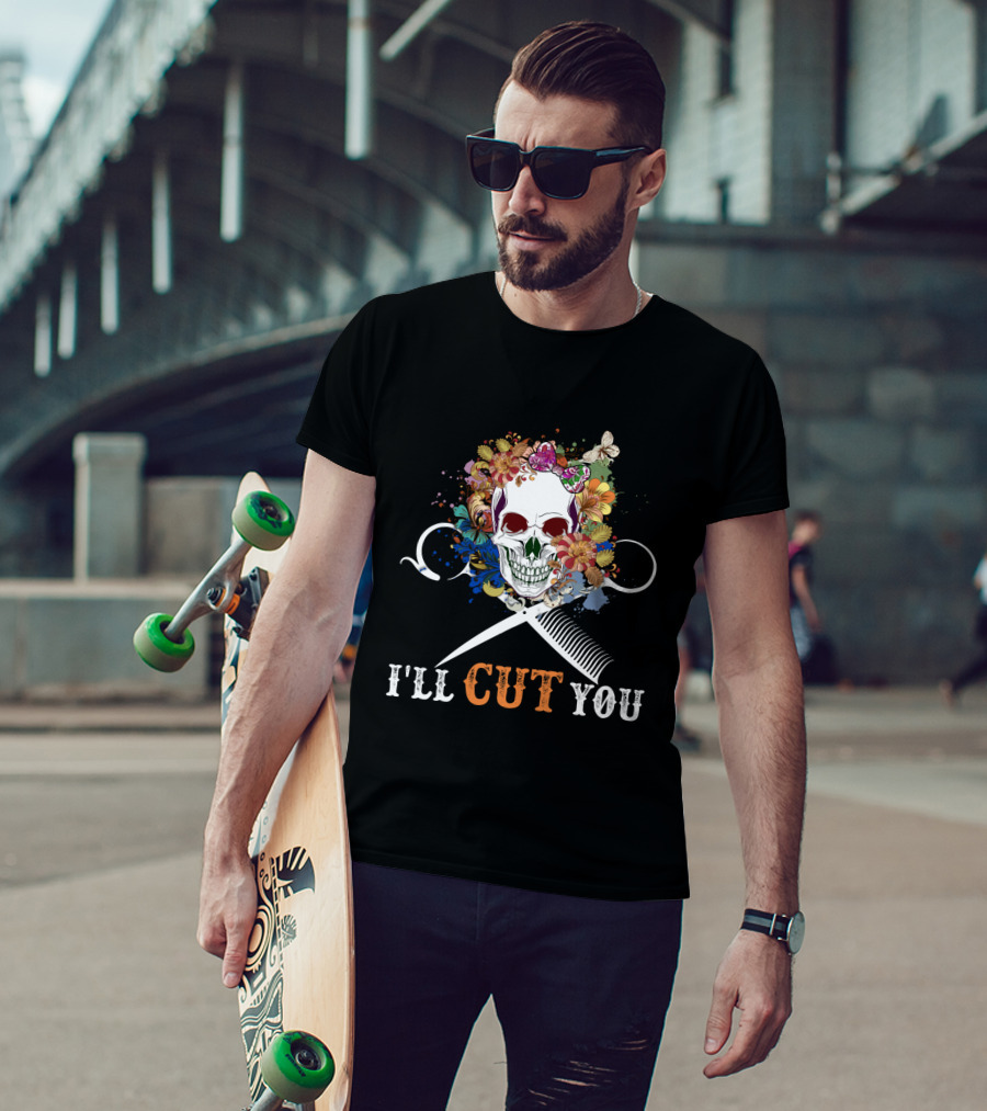 I'll Cut You Skull Flowers Hairstylist Scissors Comb T-Shirt