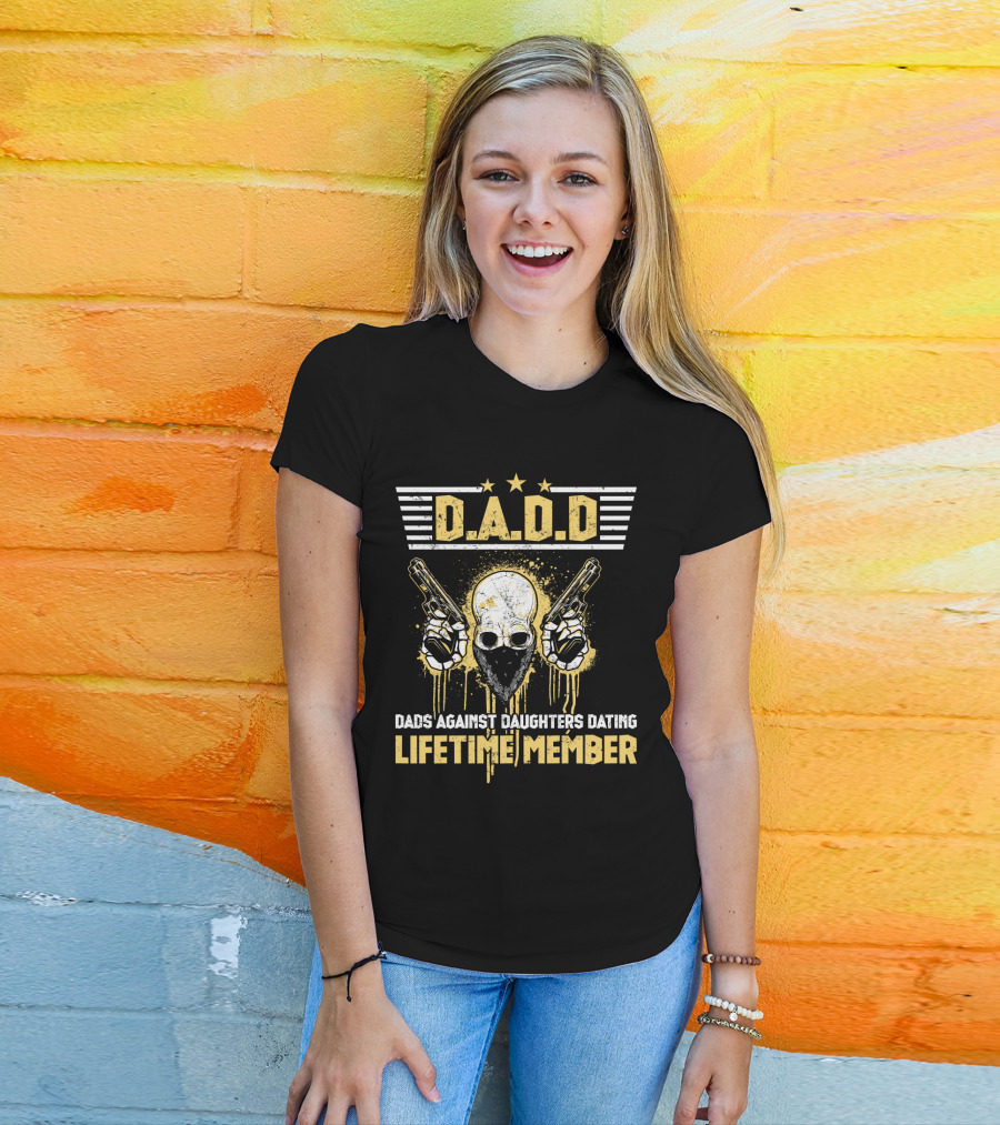 D.A.D.D. Dads Against Daughters Dating Lifetime Member T-Shirt