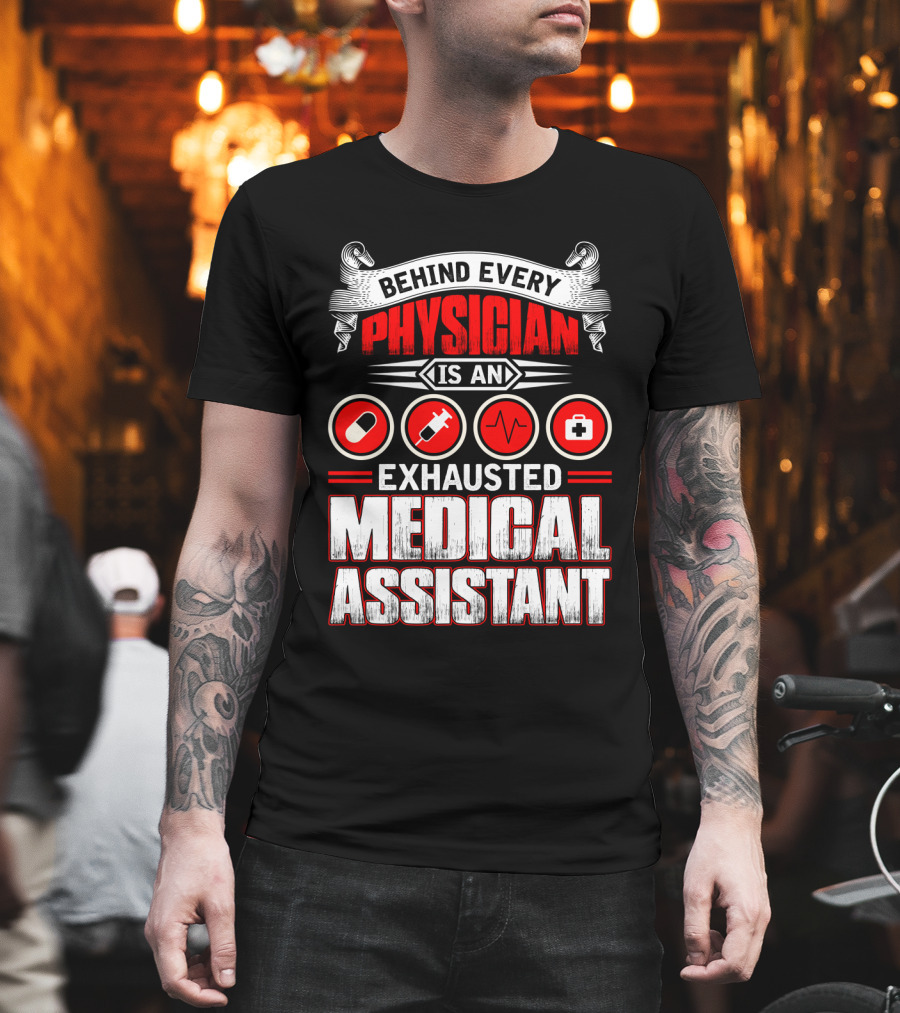 Behind Every Physician Is An Exhausted Medical Assistant Pill Syringe Heartbeat Cross T-Shirt