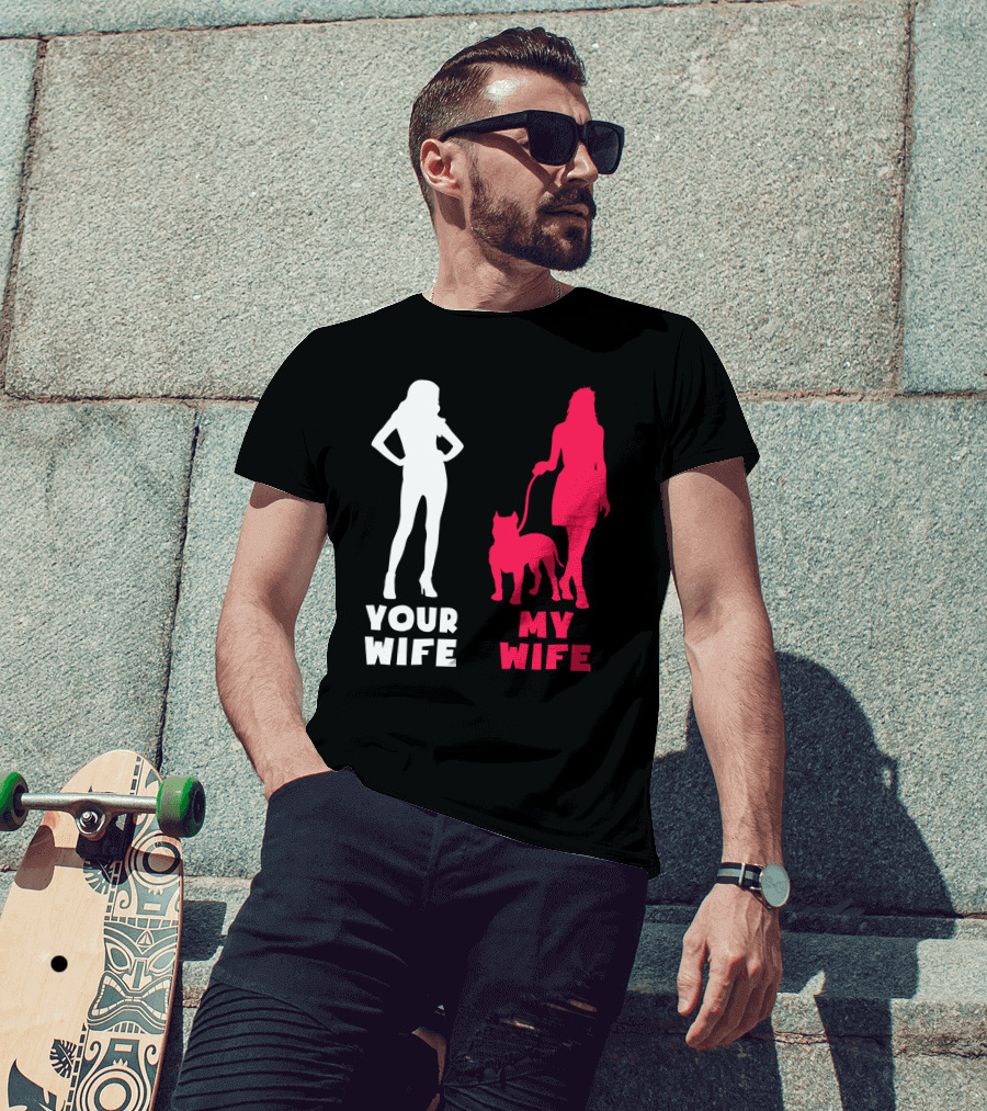 Your Wife My Wife Pit Bull T-Shirt