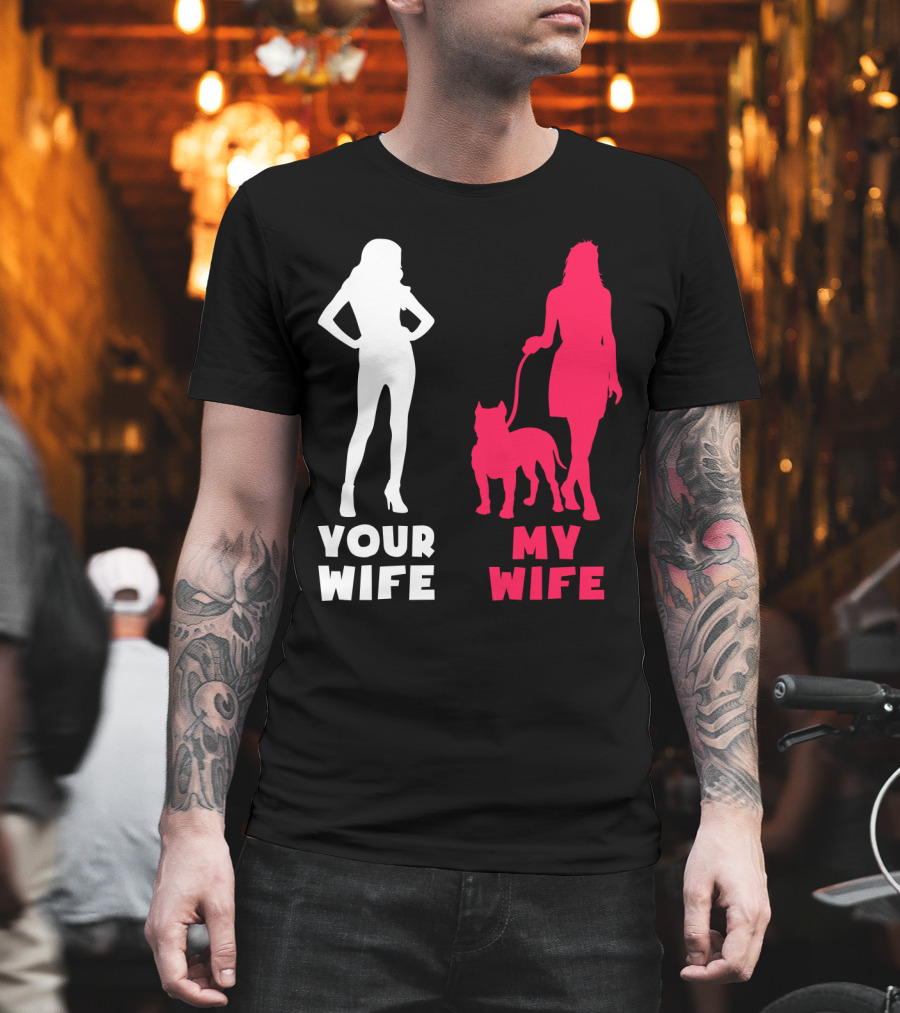 Your Wife My Wife Pit Bull T-Shirt
