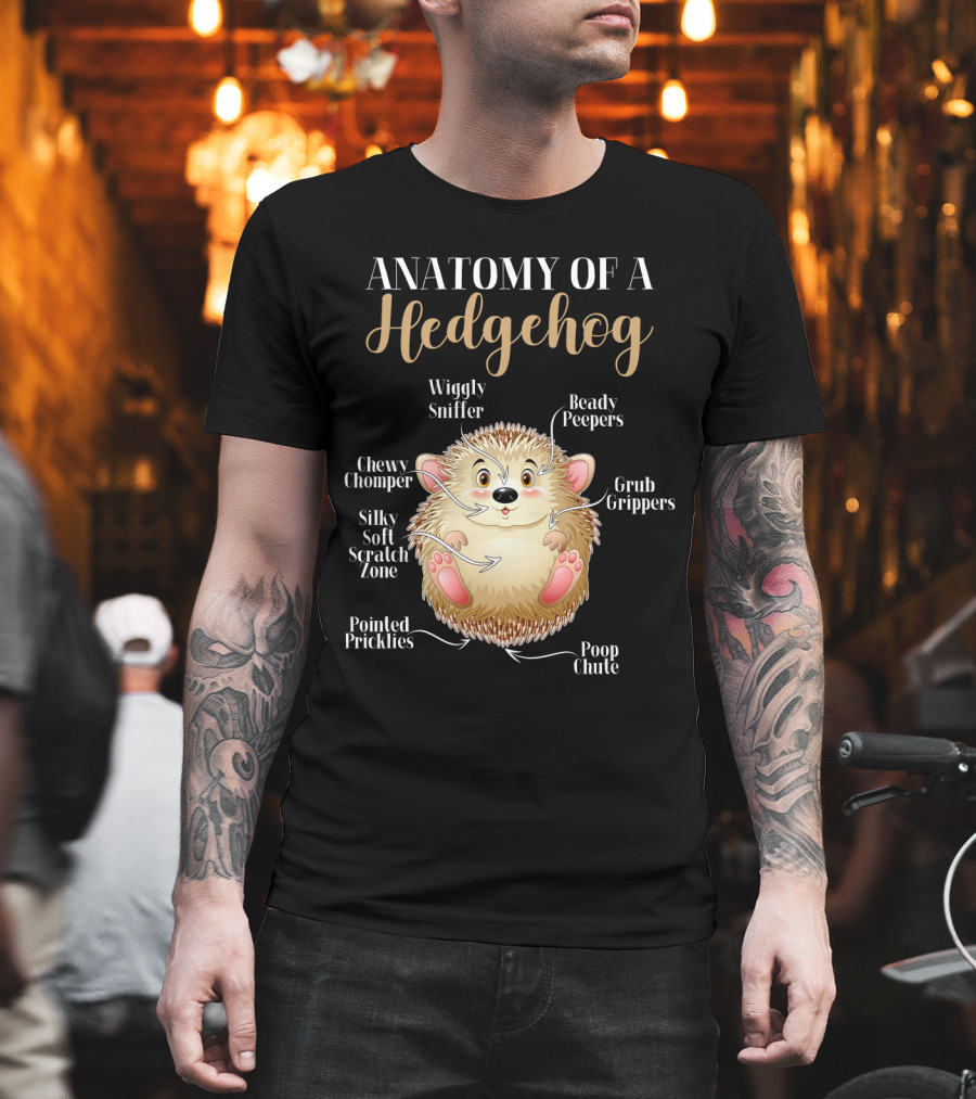 ANATOMY OF A HEDGEHOG Wiggly Sniffer Beady Peepers Grub Grippers Chewy Chomper Silky Soft Scratch Zone Pointed Pricklies Poop Chute T-Shirt