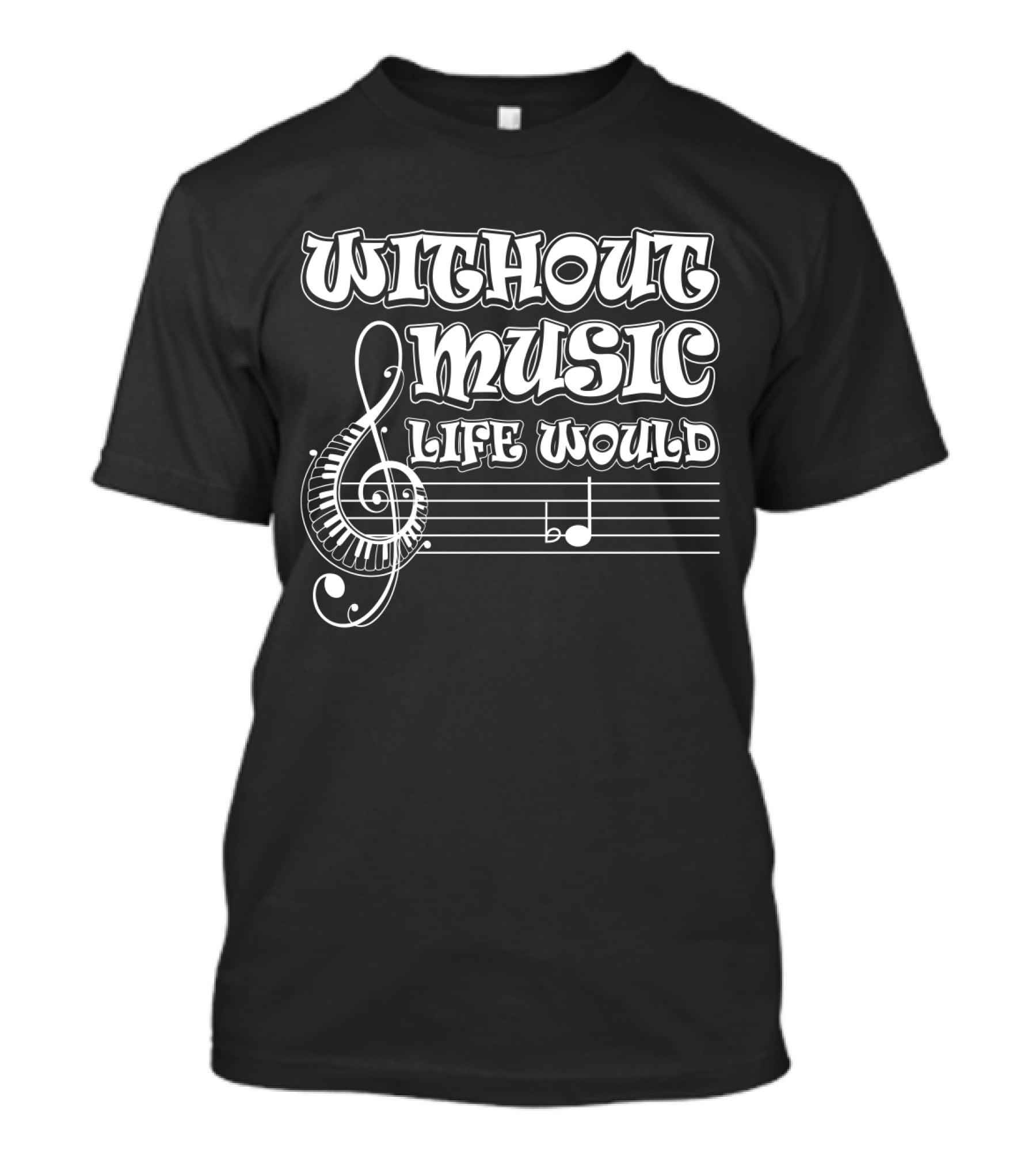 Without Music Life Would B Flat Musical Notes Pun Treble Clef Staff T-Shirt