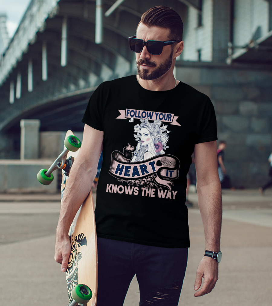 FOLLOW YOUR HEART IT KNOWS THE WAY Portrait With Flowers And Ribbons T-Shirt