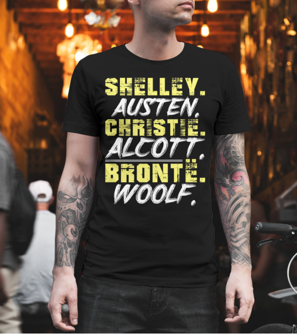 SHELLEY AUSTEN CHRISTIE ALCOTT BRONTE WOOLF T-Shirt SHELLEY AUSTEN CHRISTIE ALCOTT BRONTE WOOLF T-Shirt