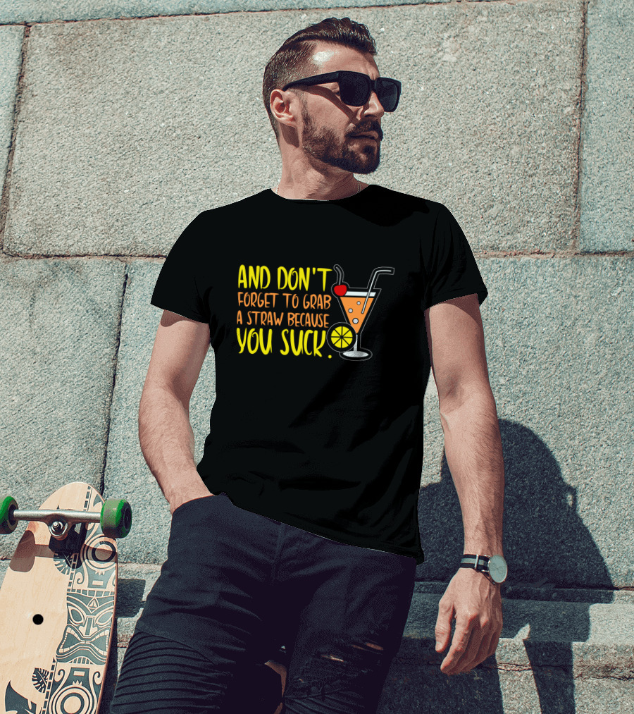 Sarcastic Humor And Don't Forget To Grab A Straw Because You Suck Bartender Waiter Waitress T-Shirt