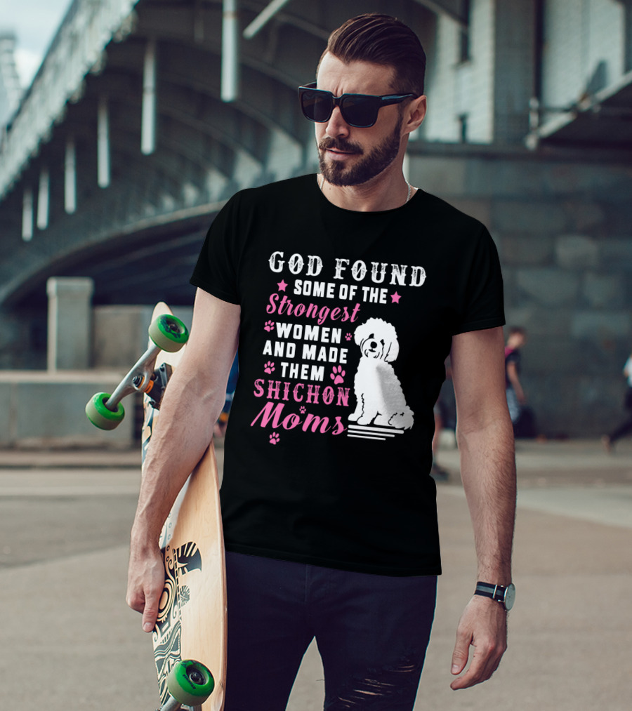 God Found Some Of The Strongest Women And Made Them Shichon Moms T-Shirt