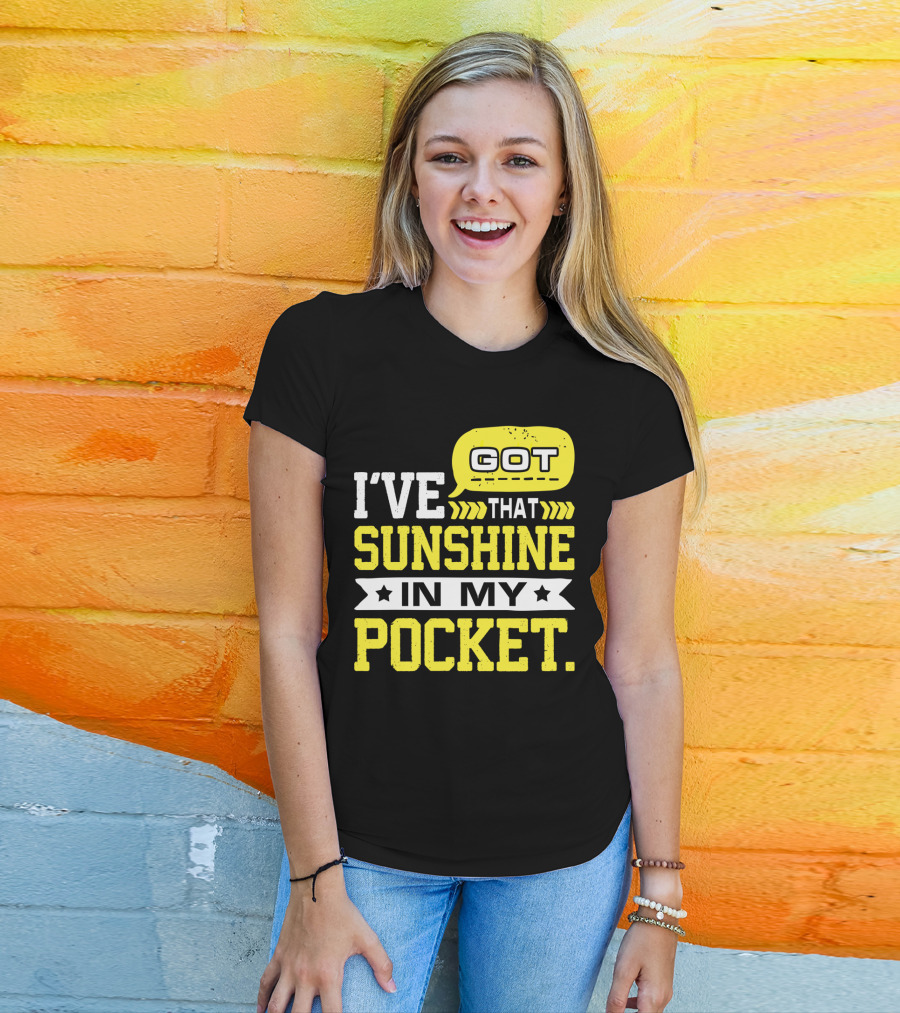 I Got That Sunshine In My Pocket Text T-Shirt