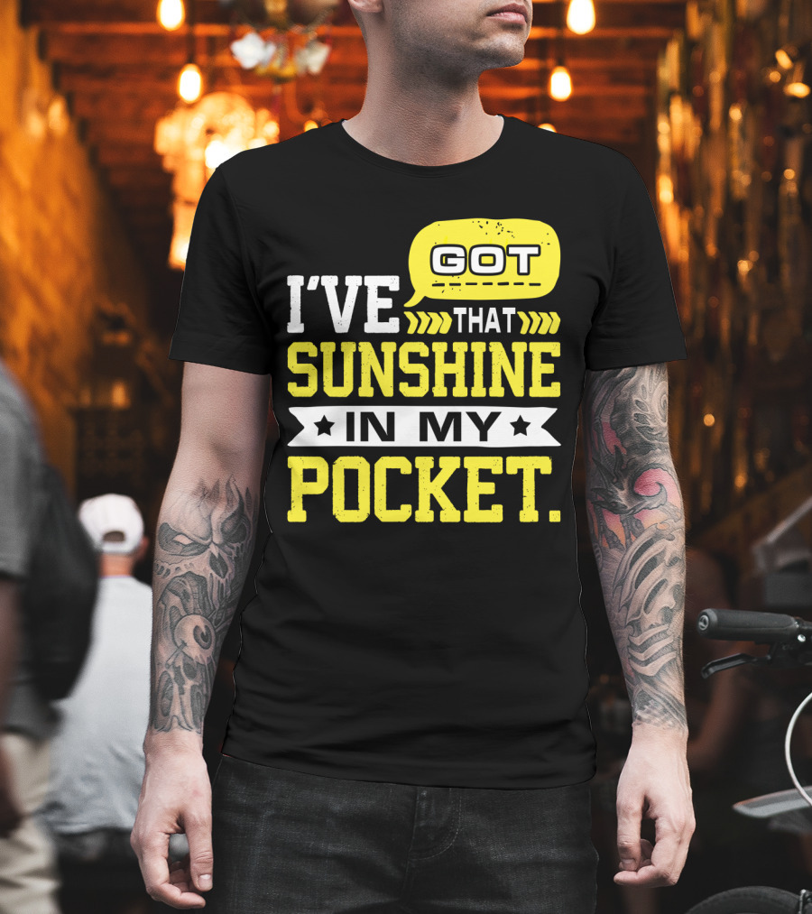 I Got That Sunshine In My Pocket Text T-Shirt