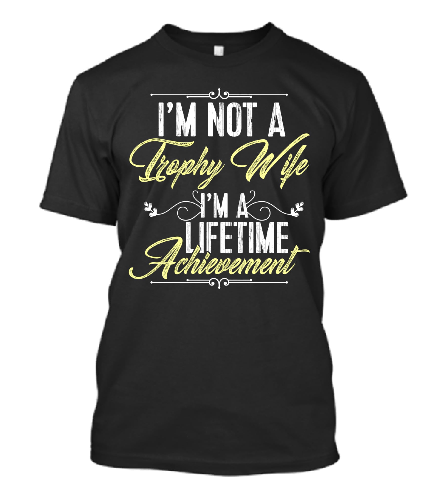 I'm Not A Trophy Wife I'm A Lifetime Achievement T-Shirt