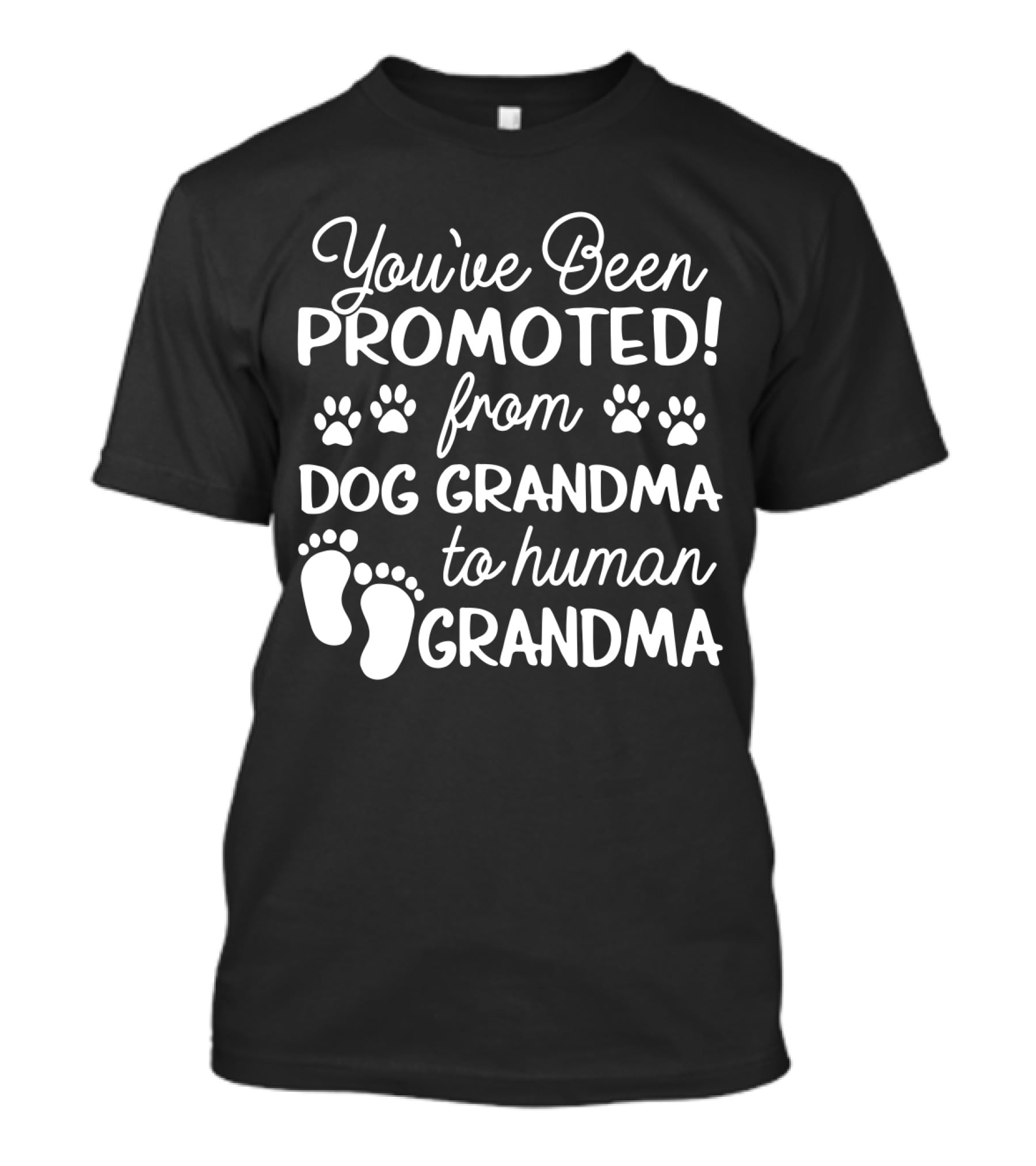 You've Been Promoted From Dog Grandma Paw Prints To Human Grandma Baby Feet T-Shirt
