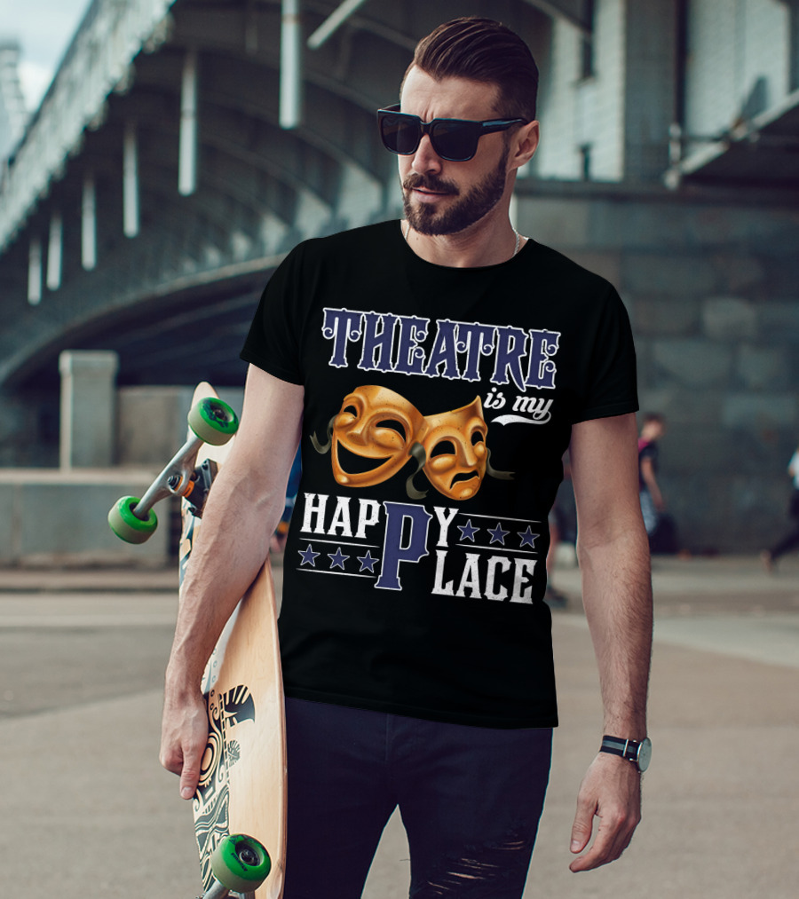 THEATRE IS MY HAPPY PLACE Comedy Tragedy Masks T-Shirt